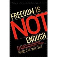 Freedom Is Not Enough Black Voters, Black Candidates, and American Presidential Politics by Walters, Ronald W., 9780742548060
