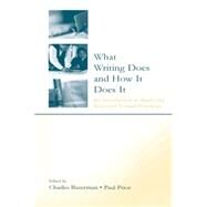What Writing Does and How It Does It: An Introduction to Analyzing Texts and Textual Practices by Bazerman; Charles, 9780805838060