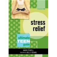 Stress Relief The Ultimate Teen Guide by Powell, Mark; Adams, Kelly, 9780810858060