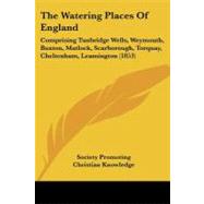 Watering Places of England : Comprising Tunbridge Wells, Weymouth, Buxton, Matlock, Scarborough, Torquay, Cheltenham, Leamington (1853) by Society Promoting Christian Knowledge, 9781104408060