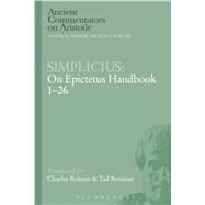 Simplicius: On Epictetus Handbook 1-26 by Brittain, Charles; Brennan, Tad, 9781472558060
