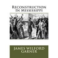 Reconstruction in Mississippi by Garner, James Wilford, 9781492738060