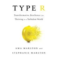 Type R Transformative Resilience for Thriving in a Turbulent World by Marston, AMA; Marston, Stephanie, 9781610398060