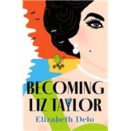Becoming Liz Taylor by Delo, Elizabeth, 9781838958060