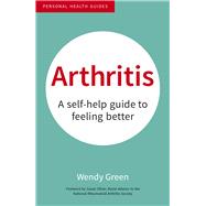 Arthritis A Self-Help Guide to Feeling Better by Green, Wendy, 9781849538060