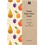 Grow Your Own Fruit Inspiration and Practical Advice by Eastoe, Jane, 9781911358060