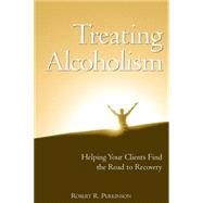 Treating Alcoholism Helping Your Clients Find the Road to Recovery by Perkinson, Robert R., 9780471658061
