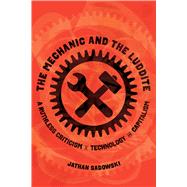 The Mechanic and the Luddite by Dr. Jathan Sadowski, 9780520398061