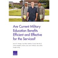 Are Current Military Education Benefits Efficient and Effective for the Services? by Wenger, Jennie W.; Miller, Trey; Baird, Matthew D.; Buryk, Peter; Daugherty, Lindsay; Graf, Marlon; Hollands, Simon; Jahedi, Salar; Yeung, Douglas, 9780833098061