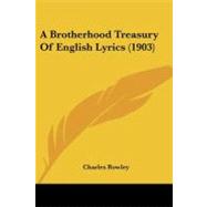 A Brotherhood Treasury of English Lyrics by Rowley, Charles, 9781437448061