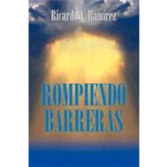 Rompiendo Barreras by Ramirez, Ricardo A., 9781463328061