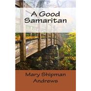 A Good Samaritan by Andrews, Mary Raymond Shipman, 9781502478061