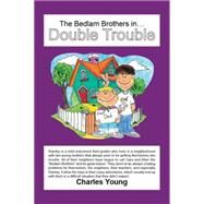 The Bedlam Brothers Indouble Trouble by Young, Charles, 9781503538061