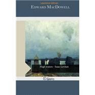 Edward Macdowell by Gilman, Lawrence, 9781505208061