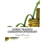 Forex Trading Geheimnis Offenbart by William, Chris, 9781519168061