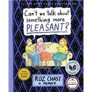 Can't We Talk about Something More Pleasant? A Memoir by Chast, Roz, 9781608198061