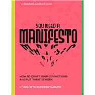 You Need a Manifesto How to Craft Your Convictions and Put Them to Work by Unknown, 9781984858061