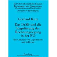 IASB und die Regulierung der Rechnungslegung in der EU : Eine Analyse von Legitimation und Lobbying by Kurz, Gerhard, 9783631598061
