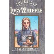 The Ballad of Lucy Whipple by Cushman, Karen, 9780395728062