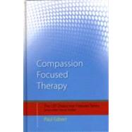 Compassion Focused Therapy: Distinctive Features by ; RGILB049 Paul, 9780415448062
