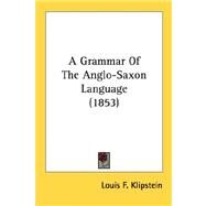 A Grammar Of The Anglo-Saxon Language by Klipstein, Louis F., 9780548728062