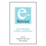 E-Service: New Directions in Theory and Practice: New Directions in Theory and Practice by Rust,Roland T., 9780765608062