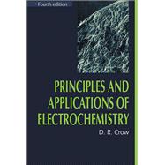 Principles and Applications of Electrochemistry, 4th Edition by Crow,D.R., 9781138458062