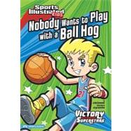 Nobody Wants to Play With a Ball Hog by Gassman, Julie A., 9781434228062