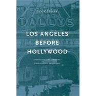 Los Angeles Before Hollywood : Journalism and American Film Culture, 1905 to 1915 by Olsson, Jan, 9789188468062
