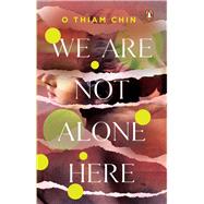 We Are Not Alone Here by Chin, O Thiam, 9789815058062