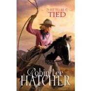 Fit to Be Tied by Robin Lee Hatcher, Bestselling Author of A Vote of Confidence, 9780310258063