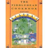 The Fiddlehead Cookbook Recipes from Alaska's Most Celebrated Restaurant and Bakery by DeCherney, Nancy; DeCherney, John; Marshall, Deborah; Brook, Susan, 9780312098063
