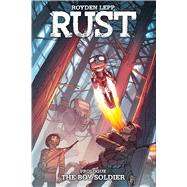 Rust: The Boy Soldier by Lepp, Royden; Lepp, Royden, 9781608868063