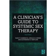 A Clinician's Guide to Systemic Sex Therapy by Nancy Gambescia; Gerald R. Weeks; Katherine M. Hertlein, 9780367228064