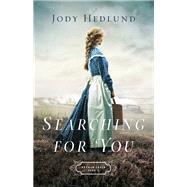 Searching for You by Hedlund, Jody, 9780764218064