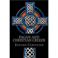 Pagan and Christian Creeds by Carpenter, Edward, 9781502518064