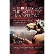 Who Really Won the Battle of Marathon? by Lagos, Constantinos; Karyanos, Fotis; Car, John, 9781526758064