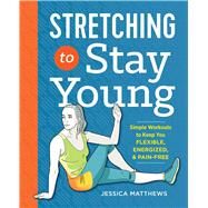 Stretching to Stay Young by Matthews, Jessica, 9781623158064