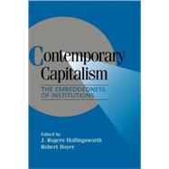 Contemporary Capitalism: The Embeddedness of Institutions by Edited by J. Rogers Hollingsworth , Robert Boyer, 9780521658065