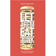 Let Them Eat Junk How Capitalism Creates Hunger and Obesity by Albritton, Robert, 9780745328065