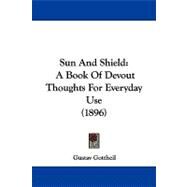 Sun and Shield : A Book of Devout Thoughts for Everyday Use (1896) by Gottheil, Gustav, 9781104218065