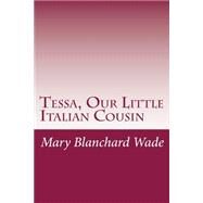 Tessa, Our Little Italian Cousin by Wade, Mary Hazelton Blanchard, 9781502368065