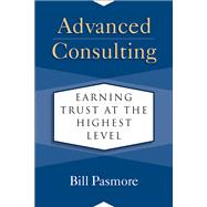 Advanced Consulting Earning Trust at the Highest Level by Pasmore, Bill, 9781523088065