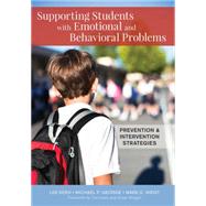 Supporting Students With Emotional and Behavioral Problems by Kern, Lee, Ph.D.; George, Michael P.; Weist, Mark D., Ph.D., 9781598578065