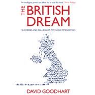 The British Dream Successes and Failures of Post-war Immigration by Goodhart, David, 9781843548065