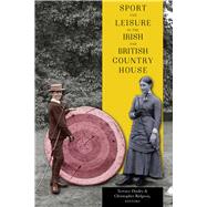 Sport and Leisure in the Irish and British Country House by Dooley, Terence; Ridgway, Christopher, 9781846828065