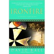 Ironfire An Epic Novel of Love and War by BALL, DAVID, 9780385338066
