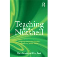 Teaching in a Nutshell: Navigating Your Teacher Education Program as a Student Teacher by Kosnik; Clare, 9780415888066