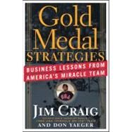 Gold Medal Strategies Business Lessons From America's Miracle Team by Craig, Jim; Yaeger, Don, 9780470928066