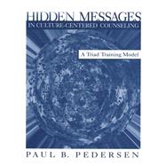 Hidden Messages in Culture-Centered Counseling : A Triad Training Model by Paul B. Pedersen, 9780761918066
